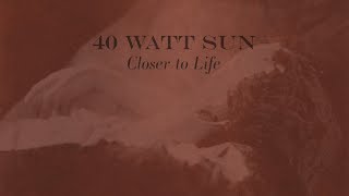 40 Watt Sun  Closer to Life  song premiere  July 2024 [upl. by Coulombe782]