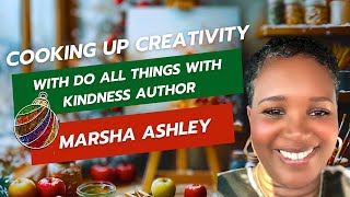 Cooking Up Creativity With Do All Things With Kindness Author Marsha Ashley [upl. by Carlton]