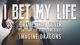 quotI BET MY LIFEquot BY IMAGINE DRAGONS ORCHESTRAL COVER TRIBUTE  SYMPHONIC POP [upl. by Midis234]