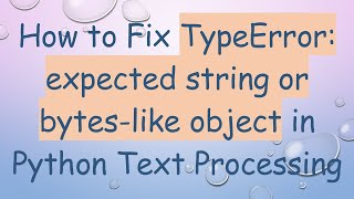 How to Fix TypeError expected string or byteslike object in Python Text Processing [upl. by Elmajian]