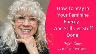 How To Stay In Your Feminine Energy  Rori Raye [upl. by Quintilla]