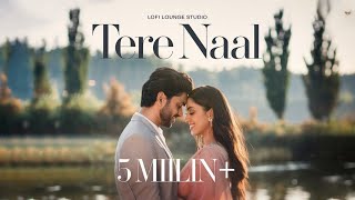 Tere Naal Video Song  Tulsi Kumar Darshan Raval  HindiPunjabi Mix  Lofi Lounge Studio [upl. by Denice]