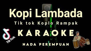 KOPI LAMBADA  RASA TIK TOK  Koplo Rampak   KARAOKE tanpa vokal LIRIK HD [upl. by Gabrielli]