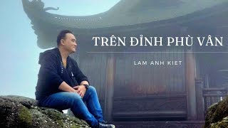 TRÊN ĐỈNH PHÙ VÂN OFFICIAL AUDIO  LÂM ANH KIỆT [upl. by Baiel835]