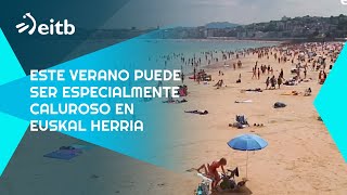 Este verano puede ser especialmente caluroso en Euskal Herria [upl. by Acirema968]