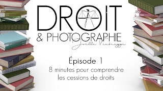 Droit amp Photographie  Les Bases  La cession de droits [upl. by Dahsar]