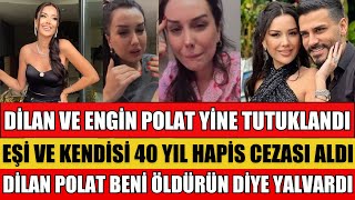 DİLAN POLAT VE ENGİN POLAT’A YENİDEN HAPİS ŞOKU BİRİNE 40 DİĞERİNE 16 YIL VERİLDİ SON DAKİKA [upl. by Driskill]