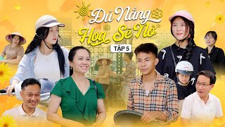 ĐỦ NẮNG HOA SẼ NỞ  TẬP 5  Phim Tình Cảm Thanh Xuân Gãy TV [upl. by Rene]