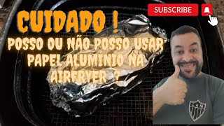 Posso ou não colocar papel alumínio na Airfryer [upl. by Lot327]