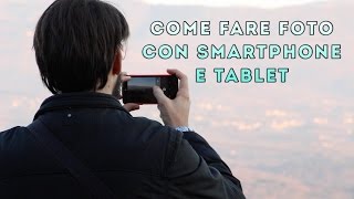 Come fare Foto con Smartphone e Tablet [upl. by Allisan]