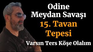 Odine Meydan Savaşları 15 Tavan Tepesini Görür Mü O Tepe Alınacak [upl. by Rogozen]