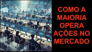 COMO A MAIORIA OPERA AÇÕES NO MERCADO [upl. by Anaujit]