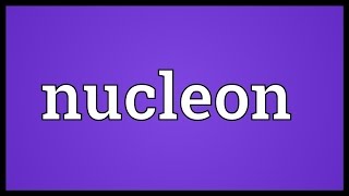 Nucleon Meaning [upl. by Hameerak216]