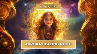 Aurora Healing Night ✨ 1111 Portal ✨ bilingual 🇺🇸🇳🇱 Energy Healing TranceMission [upl. by Ausoj]