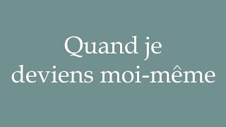 How to Pronounce Quand je deviens moimême When I become myself Correctly in French [upl. by Yroffej]