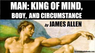 MAN KING OF MIND BODY amp CIRCUMSTANCE by James Allen  FULL AudioBook  Greatest AudioBooks [upl. by Cattima849]