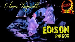 Edison Pingos  Amor Imposible Video Oficial [upl. by Orvan]