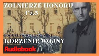 Audiobook Bogusław Wołoszański Żołnierze honoru Korzenie wojny Cz5 historia [upl. by Annaitsirhc]