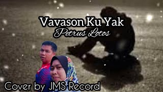 Vavason Ku Yak l Petrus Lotos l Cover by JMS Record [upl. by Simona]