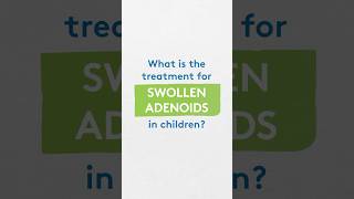 What is the treatment for swollen adenoids [upl. by Julina450]