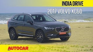 2017 Volvo XC60  India Drive  Autocar India [upl. by Gerick]