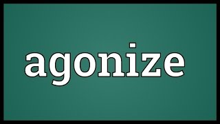 Agonize Meaning [upl. by Cibis]