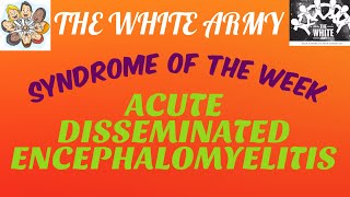 Syndrome of the week  ACUTE DISSEMINATED ENCEPHALOMYELITIS  THE WHITE ARMY [upl. by Eylsel]