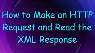 How to Make an HTTP Request and Read the XML Response [upl. by Eidassac]