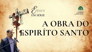 A obra do Espirito Santo  Efésios 1 13  14 [upl. by Beffrey]