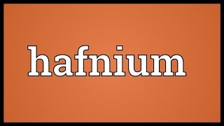 Hafnium Meaning [upl. by Parlin]