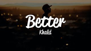 Khalid  Better Lyrics [upl. by Arrej]