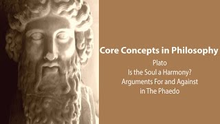 Plato Phaedo  Is The Soul A Harmony Arguments For and Against  Philosophy Core Concepts [upl. by Dnomyad]