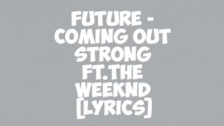 Future  Coming out strong ft The Weeknd lyrics [upl. by Anihtyc53]