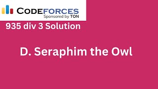 D Seraphim the Owl  Codeforces Round 935 Div 3 Solution [upl. by Brooks493]