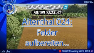 🚜 LS22 Altenthal 024 Felder aufbereiten [upl. by Ehrsam541]