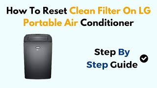 How To Reset Clean Filter On LG Portable Air Conditioner [upl. by Ecinej341]