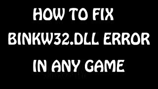 HOW TO FIX BINKW32 DLL ERROR IN ANY GAME [upl. by Sadnak]