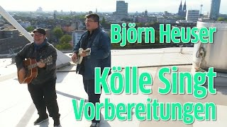 Kölle singt Björn Heuser vor seinem großen Auftritt [upl. by Stirling]