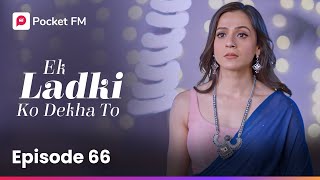 Episode 66  Ek ladki ko Dekha To  Pocket FM [upl. by Gernhard]