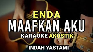 MAAFKAN AKU  ENDA  KARAOKE AKUSTIK  INDAH YASTAMI [upl. by Airtemak]