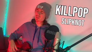 Killpop SLIPKNOT  Vocal amp Guitar Cover [upl. by Betsy62]