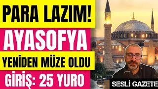 Para lazım Ayasofya tekrar müze oluyor Giriş 25 euro [upl. by Luapnoj757]