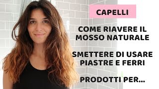 COME RIAVERE I CAPELLI MOSSI E NATURALI DI UNA VOLTA I MIEI CONSIGLI SU [upl. by Eslud]