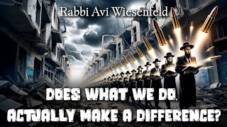 Rabbi Avi Wiesenfeld  Does what we do actually make a difference [upl. by Noved389]