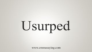 How To Say Usurped [upl. by Llenyt682]