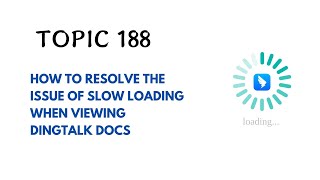 DINGTALK TOPIC 188  HOW TO RESOLVE THE ISSUE OF SLOW LOADING WHEN VIEWING DINGTALK DOCS [upl. by Sung]