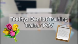 Teethyz Dentist Training  Trainer POV 2 [upl. by Yeldoow239]