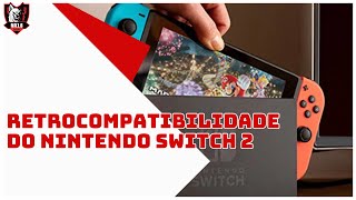 Os segredos da retrocompatibilidade do Nintendo Switch 2 [upl. by Clarke]