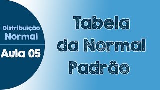 05  Tabela da Normal Padrão como usar  Distribuição Normal de Probabilidades [upl. by Moises]