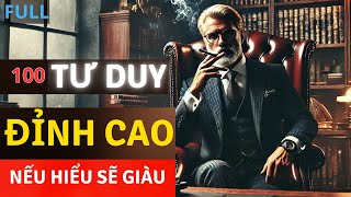 100 Tư duy đỉnh cao nếu hiểu sẽ giàu  Phải ghi nhớ Full [upl. by Glennon441]